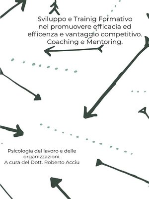 cover image of Sviluppo e Training Formativo nel promuovere efficacia ed efficienza e vantaggio competitivo. Coaching e Mentoring